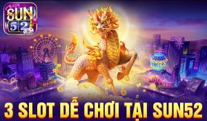 3 game slot dễ chơi tại Sun52