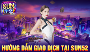 Hướng dẫn giao dịch tại Sun52