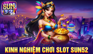 Kinh nghiệm chơi slot Sun52