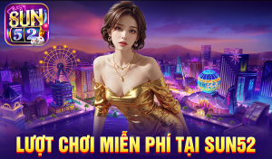 Lượt chơi miễn phí tại Sun52