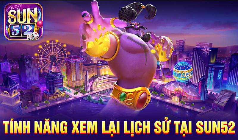 Tính năng xem lại lịch sử tại Sun52